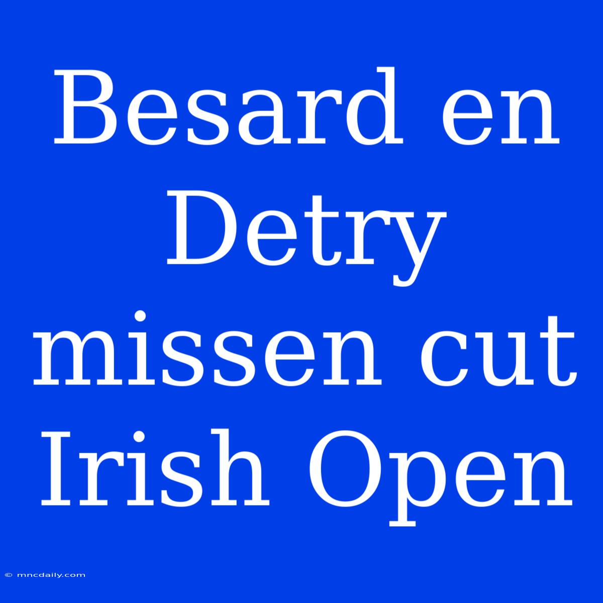 Besard En Detry Missen Cut Irish Open