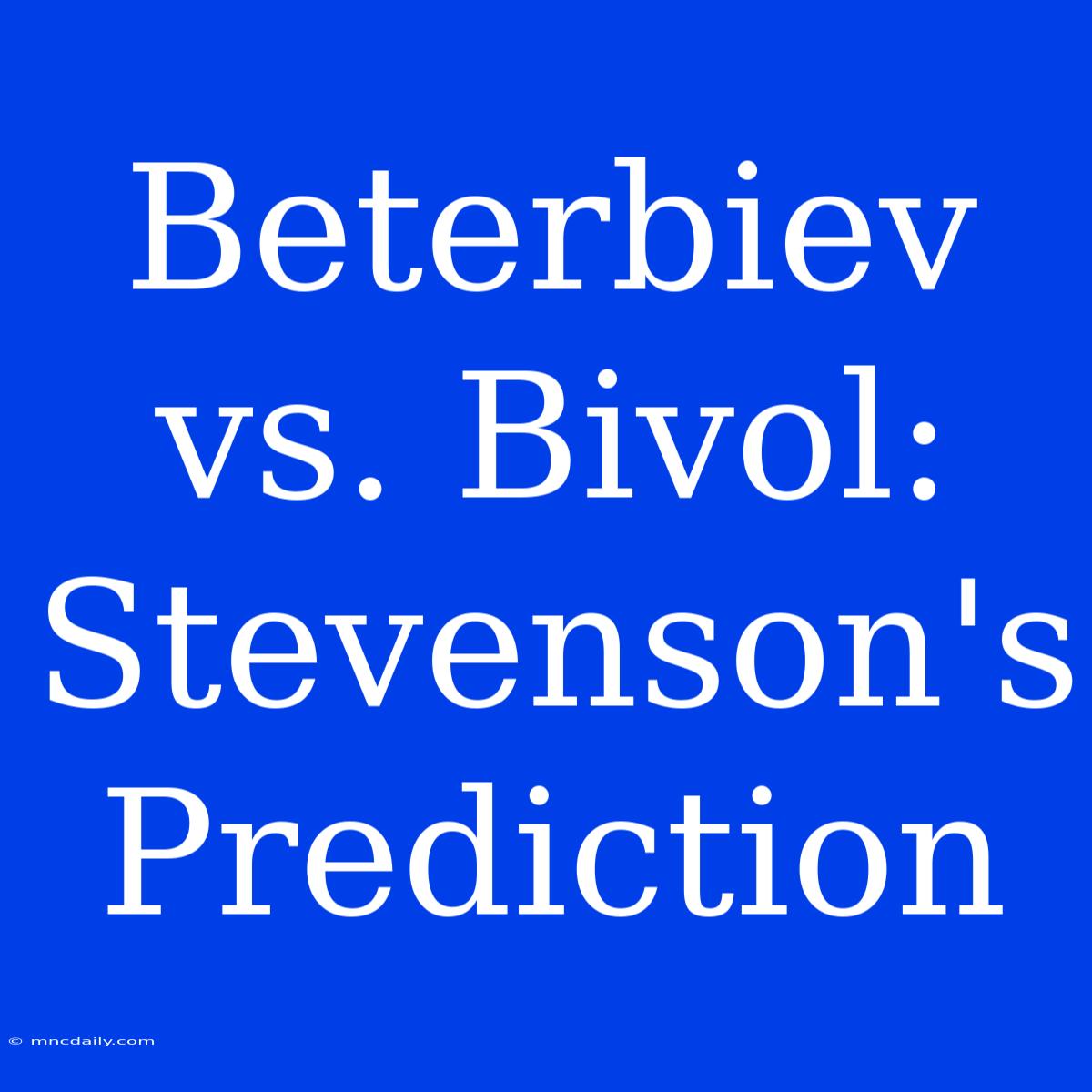 Beterbiev Vs. Bivol: Stevenson's Prediction