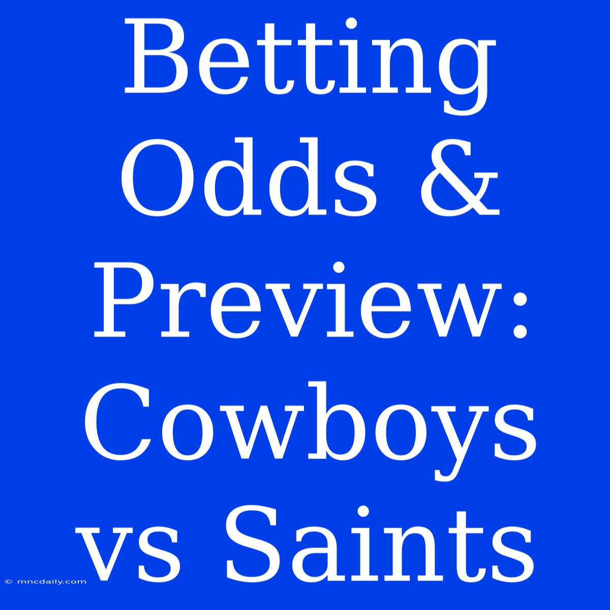 Betting Odds & Preview: Cowboys Vs Saints 