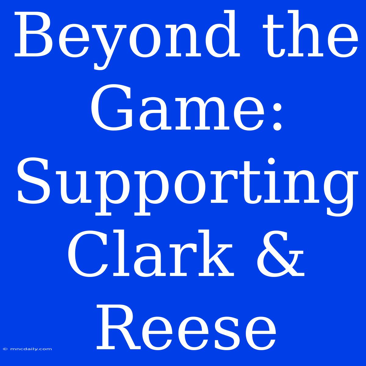 Beyond The Game: Supporting Clark & Reese