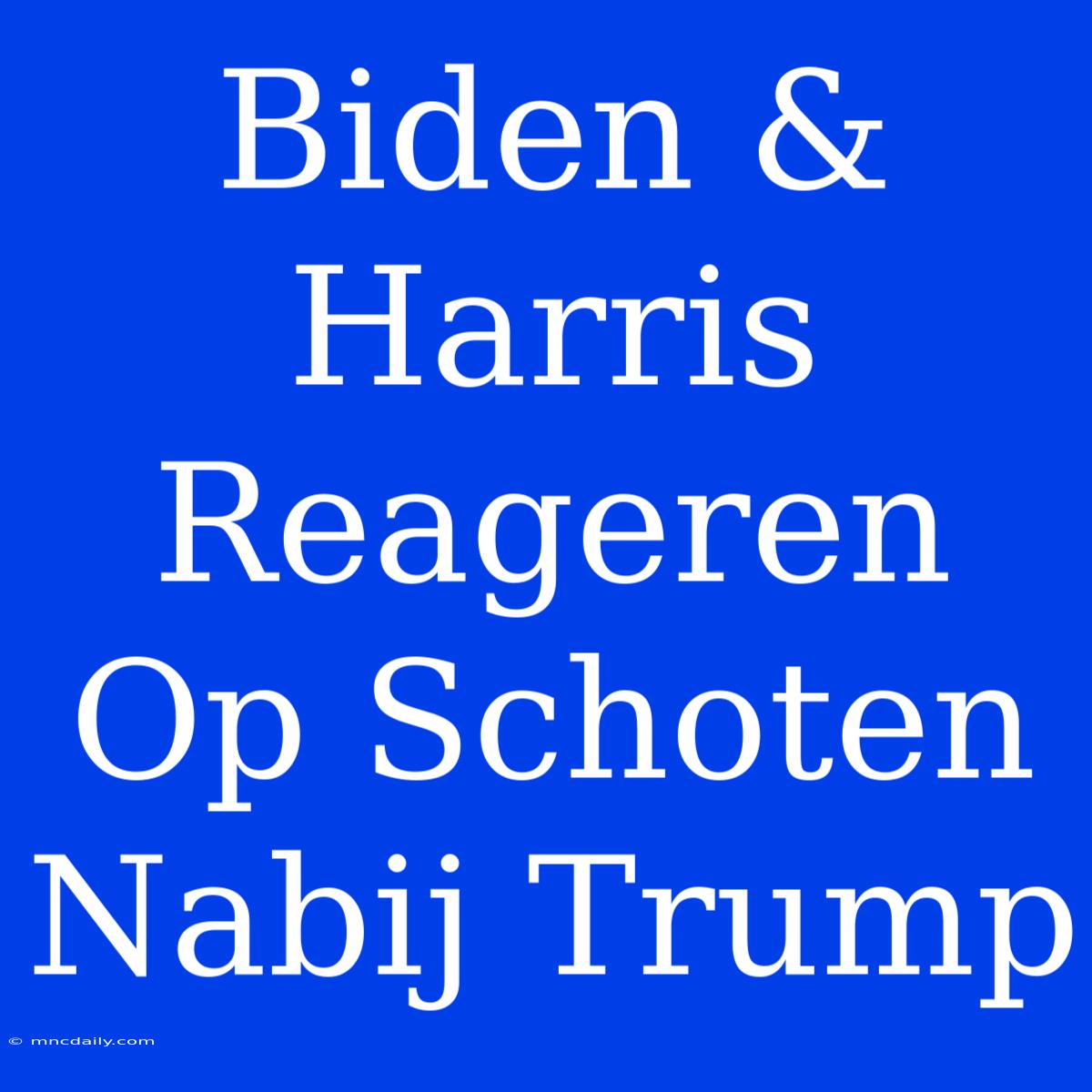 Biden & Harris Reageren Op Schoten Nabij Trump