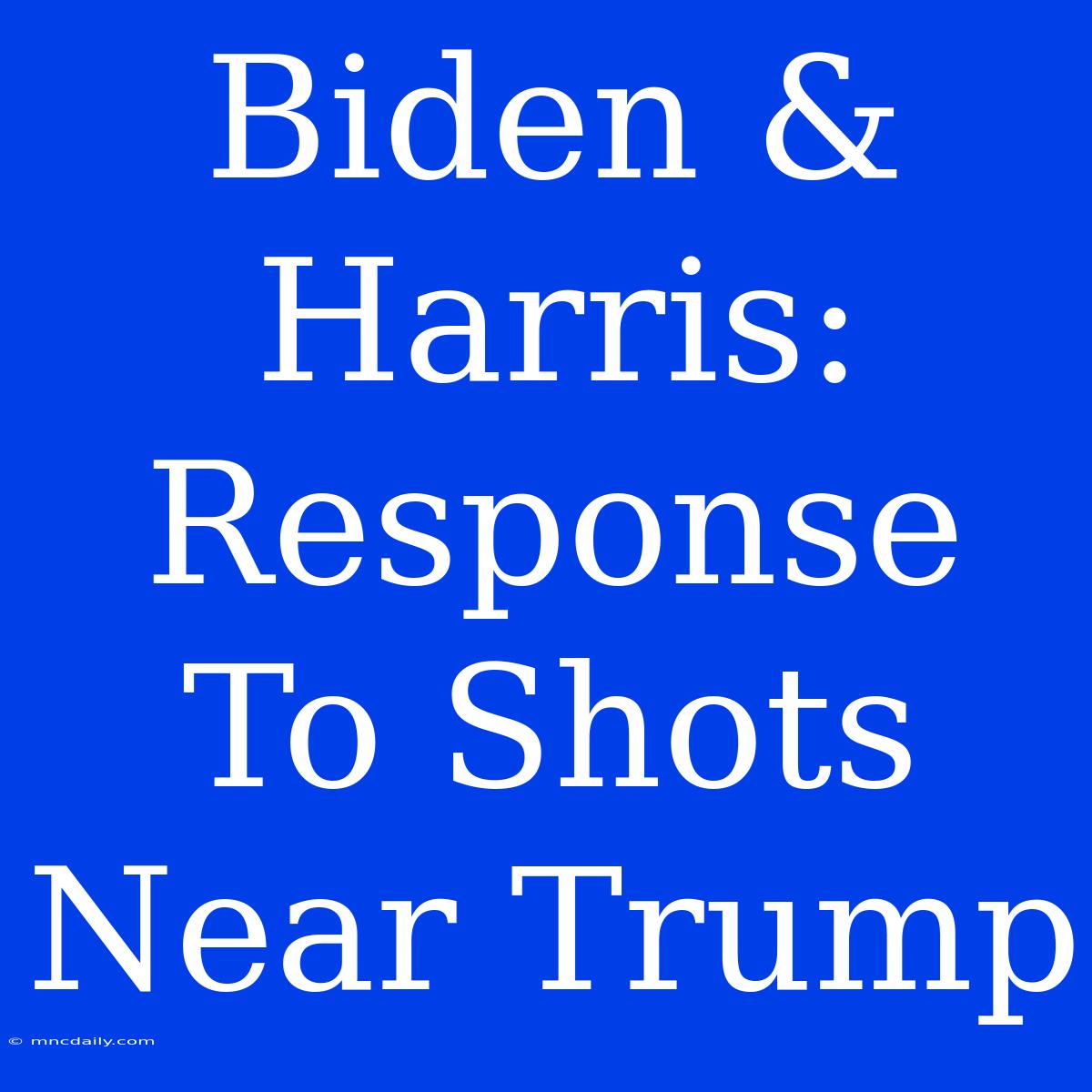 Biden & Harris: Response To Shots Near Trump