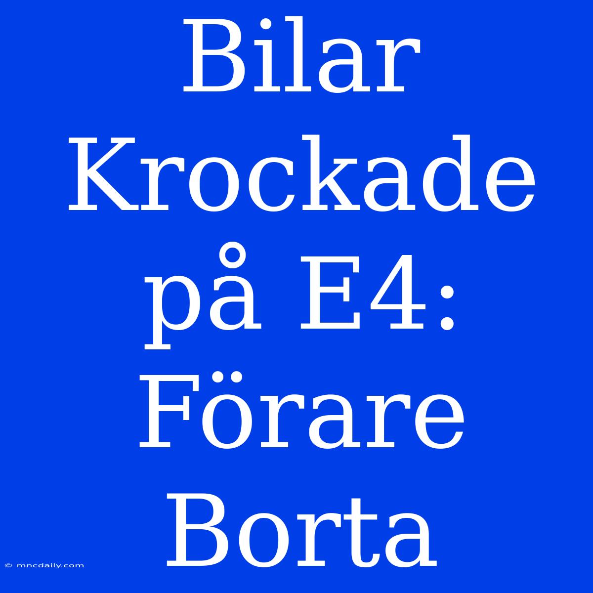 Bilar Krockade På E4: Förare Borta