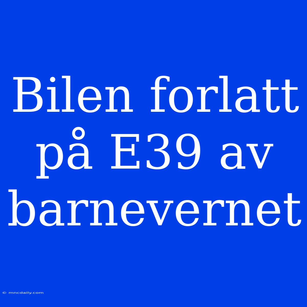 Bilen Forlatt På E39 Av Barnevernet