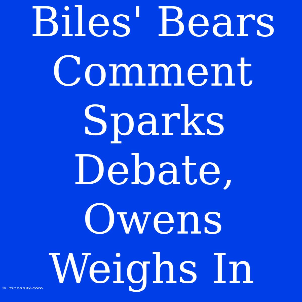 Biles' Bears Comment Sparks Debate, Owens Weighs In