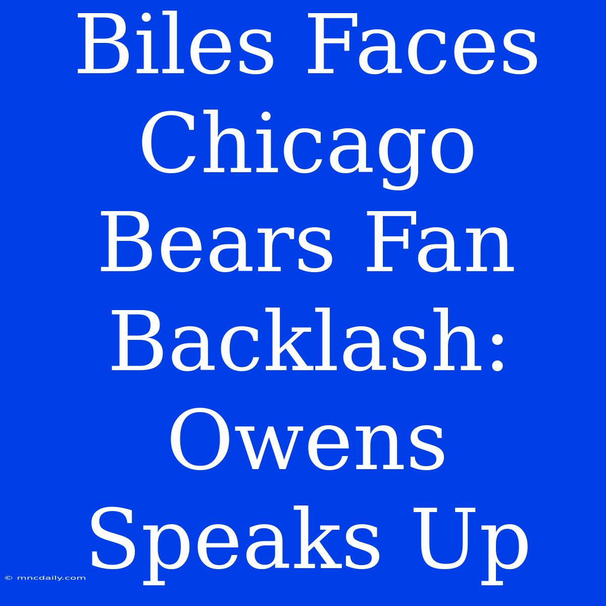 Biles Faces Chicago Bears Fan Backlash: Owens Speaks Up