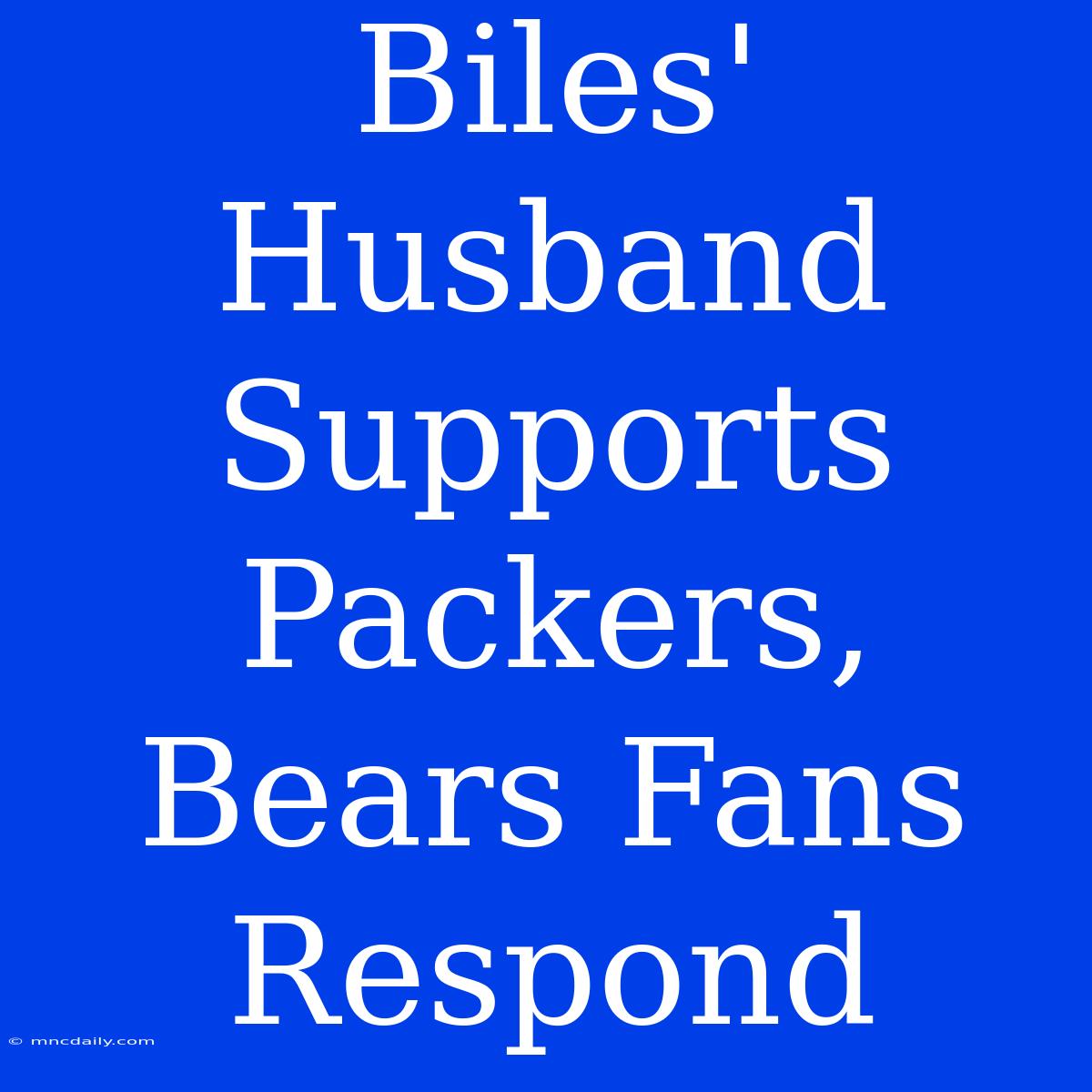 Biles' Husband Supports Packers, Bears Fans Respond