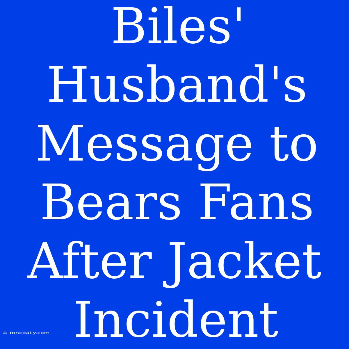 Biles' Husband's Message To Bears Fans After Jacket Incident