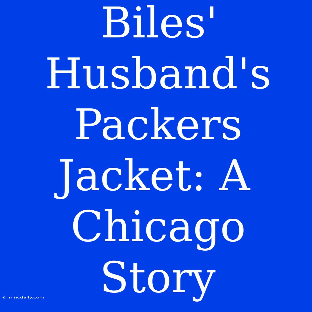 Biles' Husband's Packers Jacket: A Chicago Story