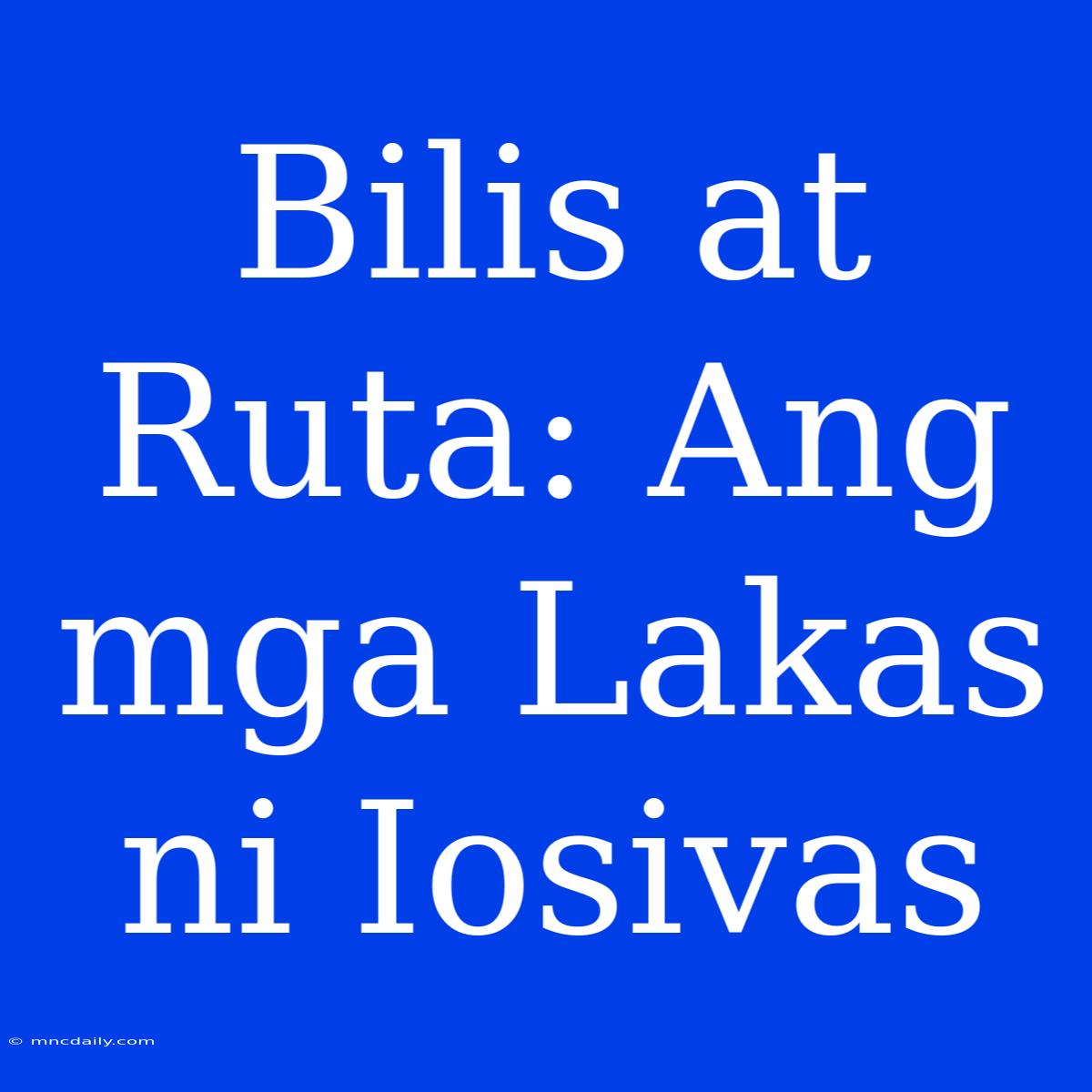 Bilis At Ruta: Ang Mga Lakas Ni Iosivas