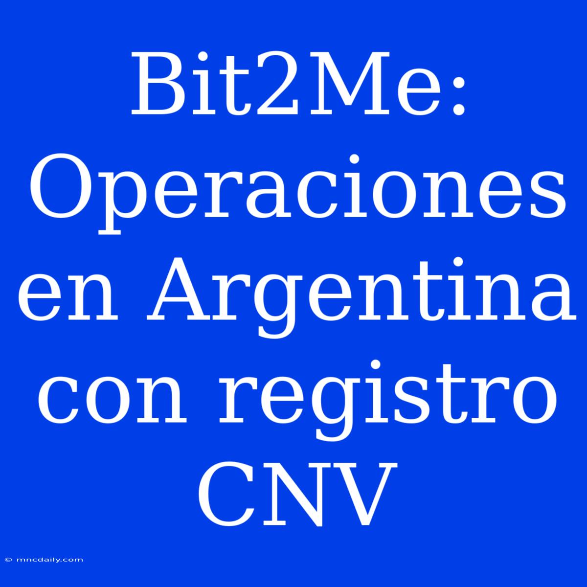 Bit2Me: Operaciones En Argentina Con Registro CNV