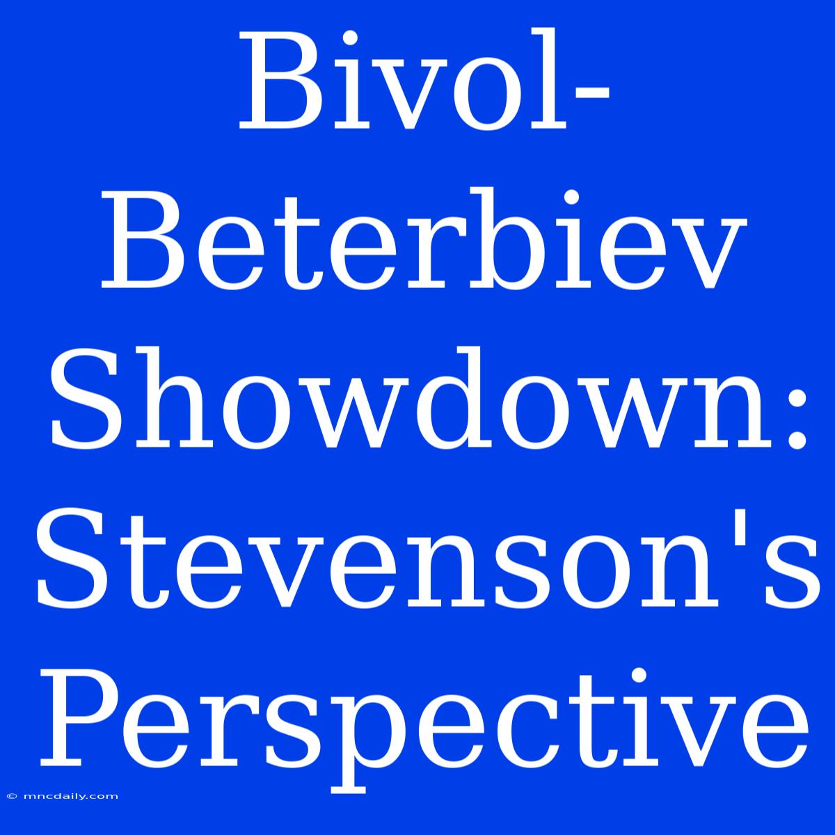 Bivol-Beterbiev Showdown: Stevenson's Perspective