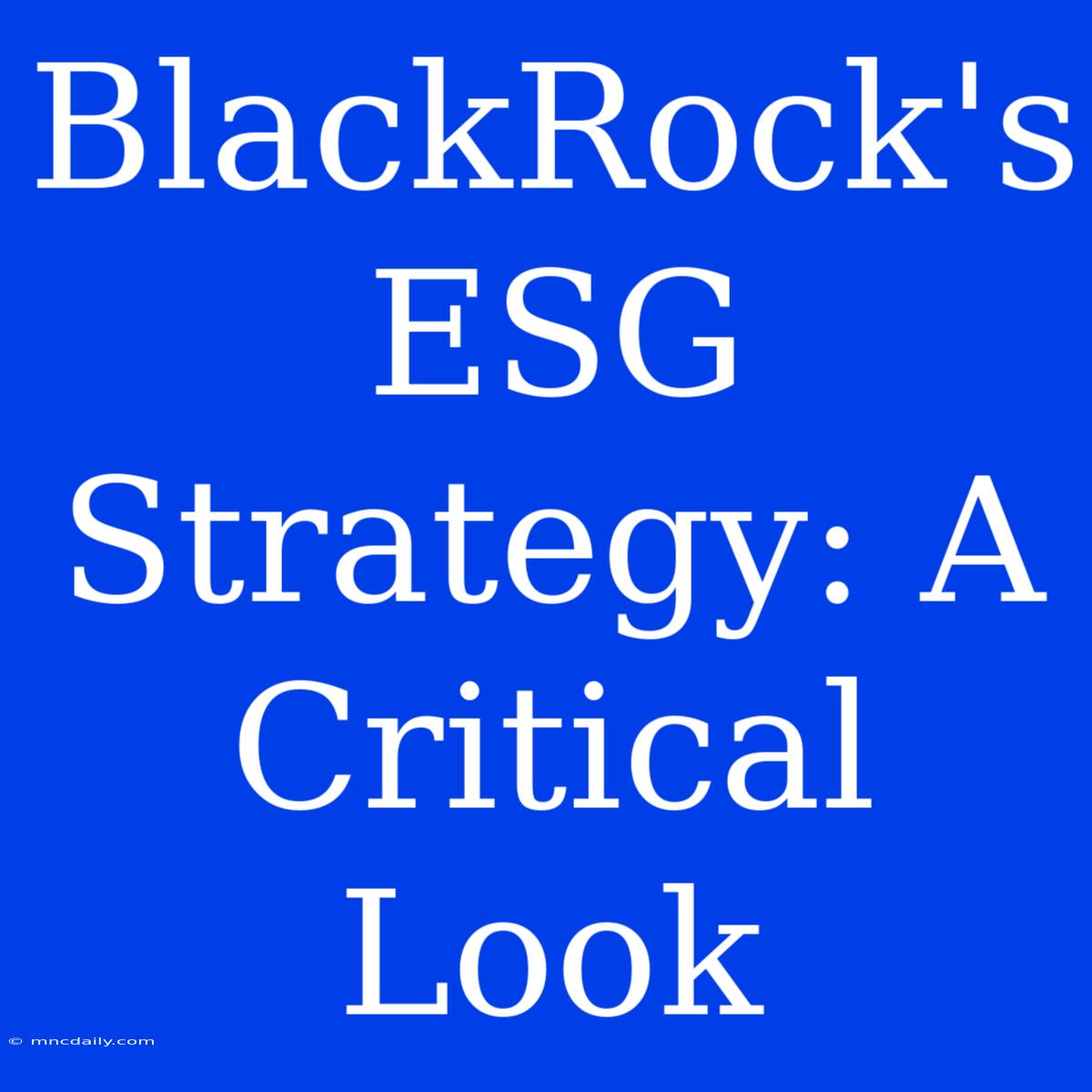 BlackRock's ESG Strategy: A Critical Look