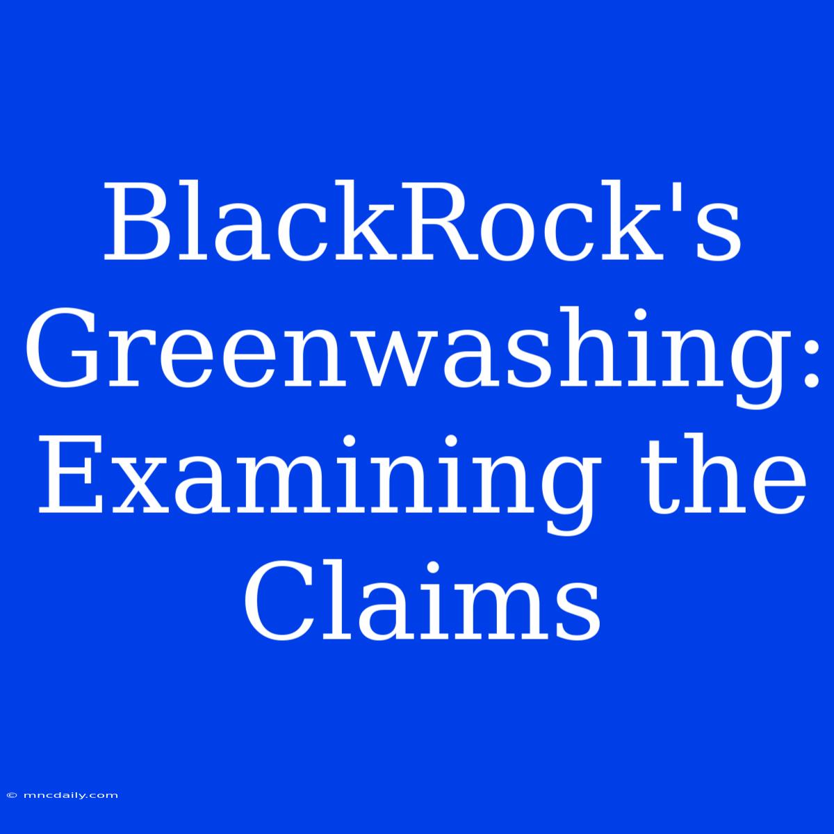 BlackRock's Greenwashing: Examining The Claims