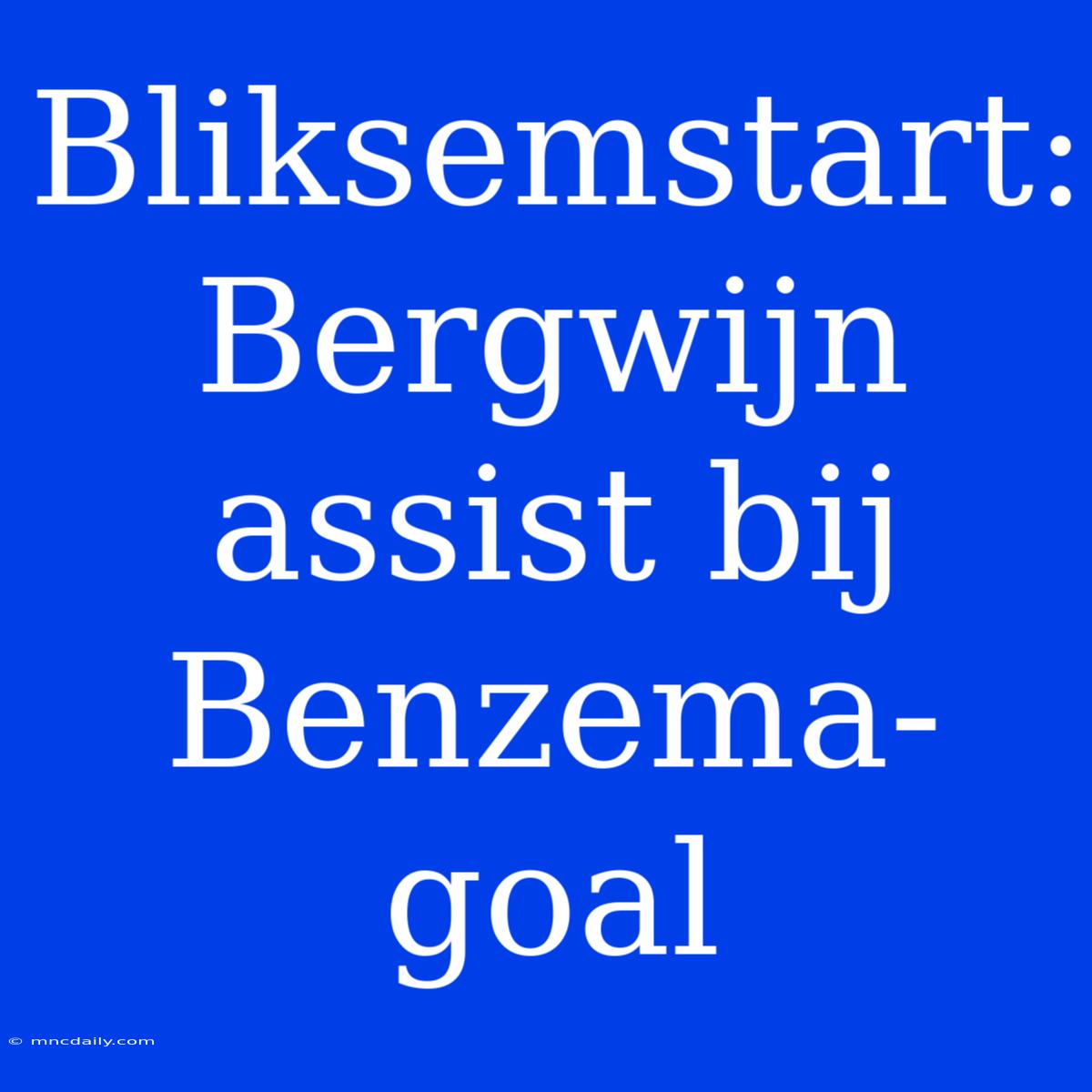 Bliksemstart: Bergwijn Assist Bij Benzema-goal