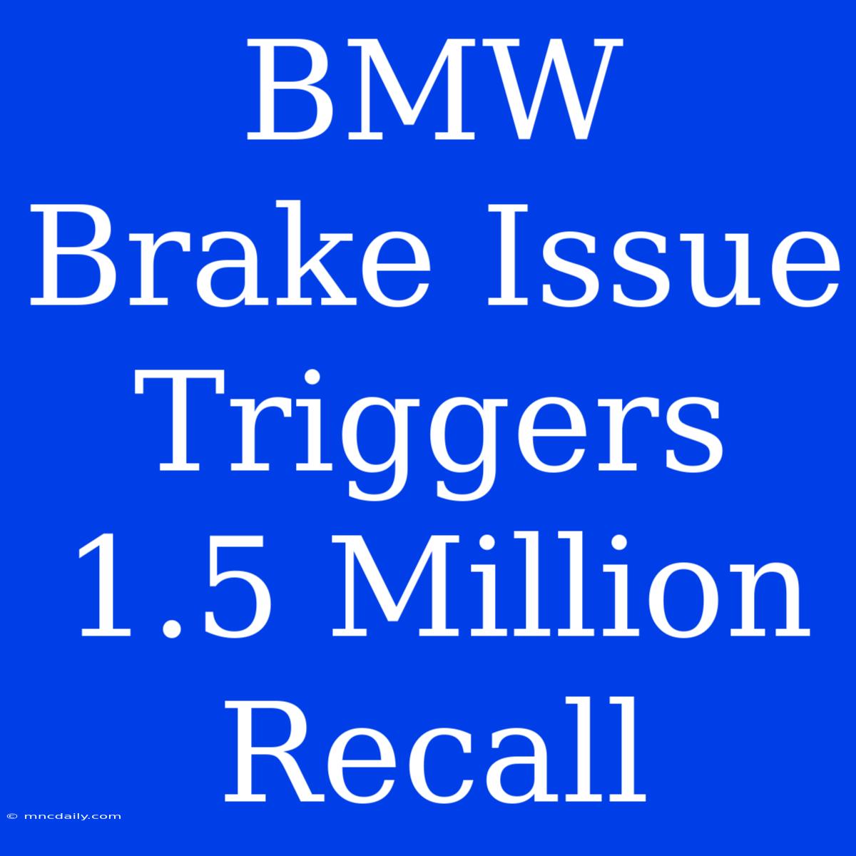 BMW Brake Issue Triggers 1.5 Million Recall