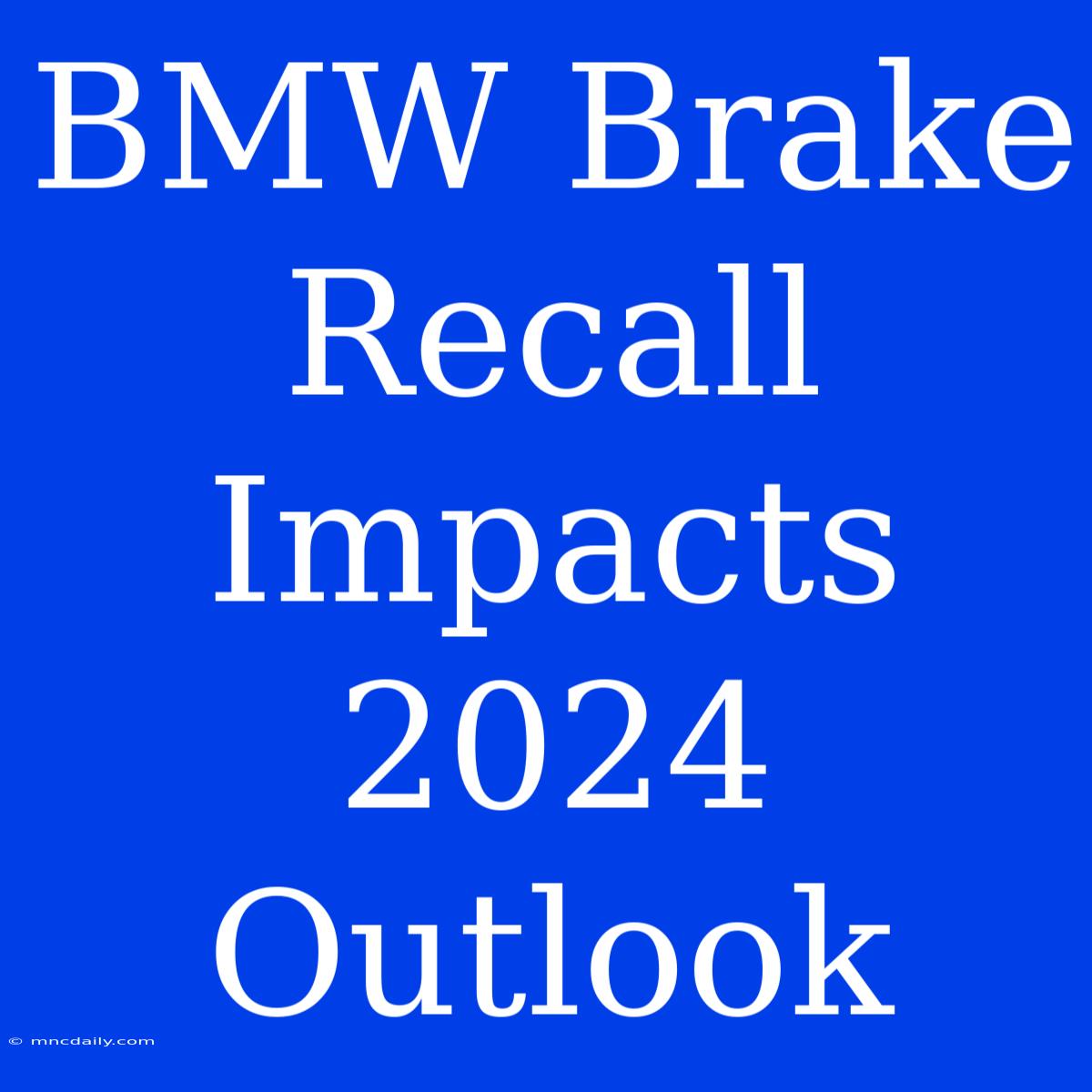 BMW Brake Recall Impacts 2024 Outlook