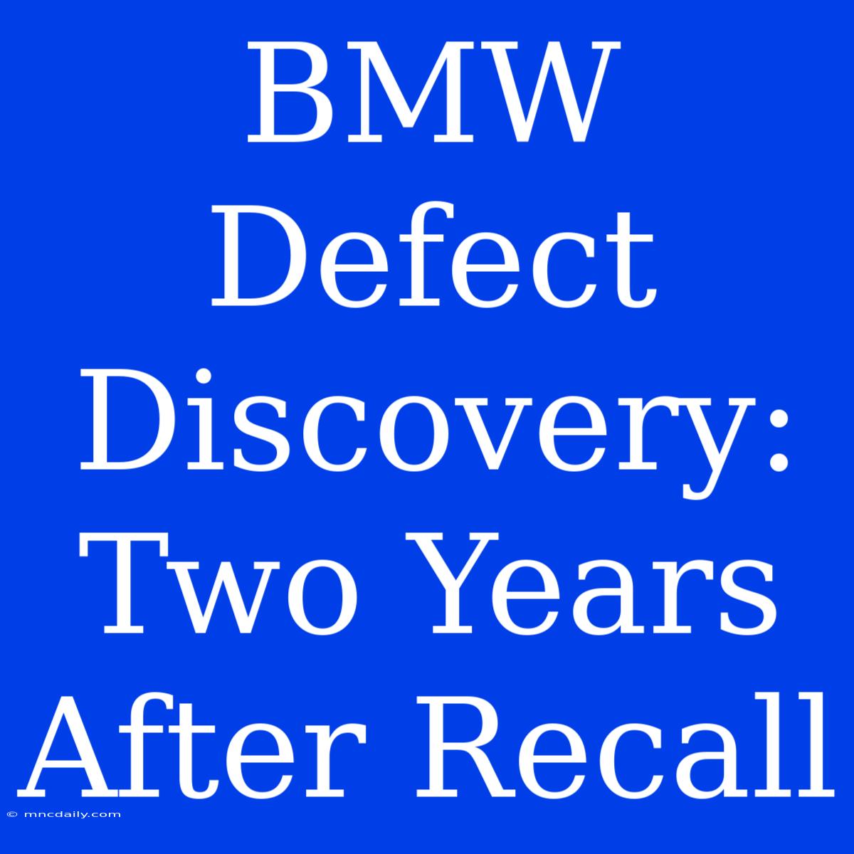 BMW Defect Discovery: Two Years After Recall