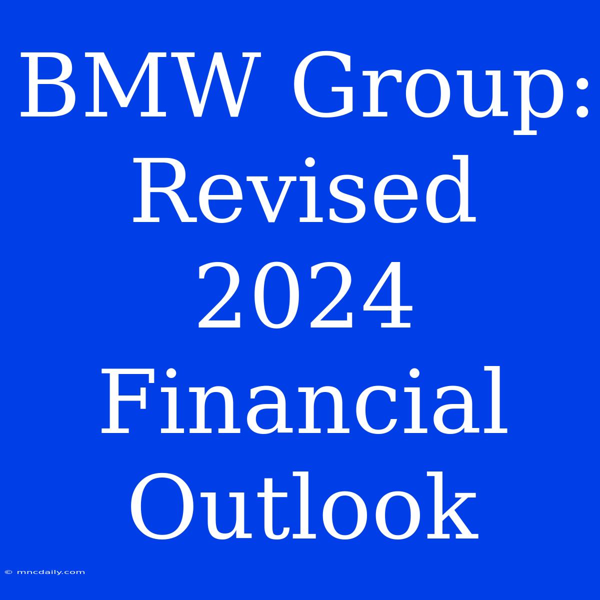 BMW Group: Revised 2024 Financial Outlook