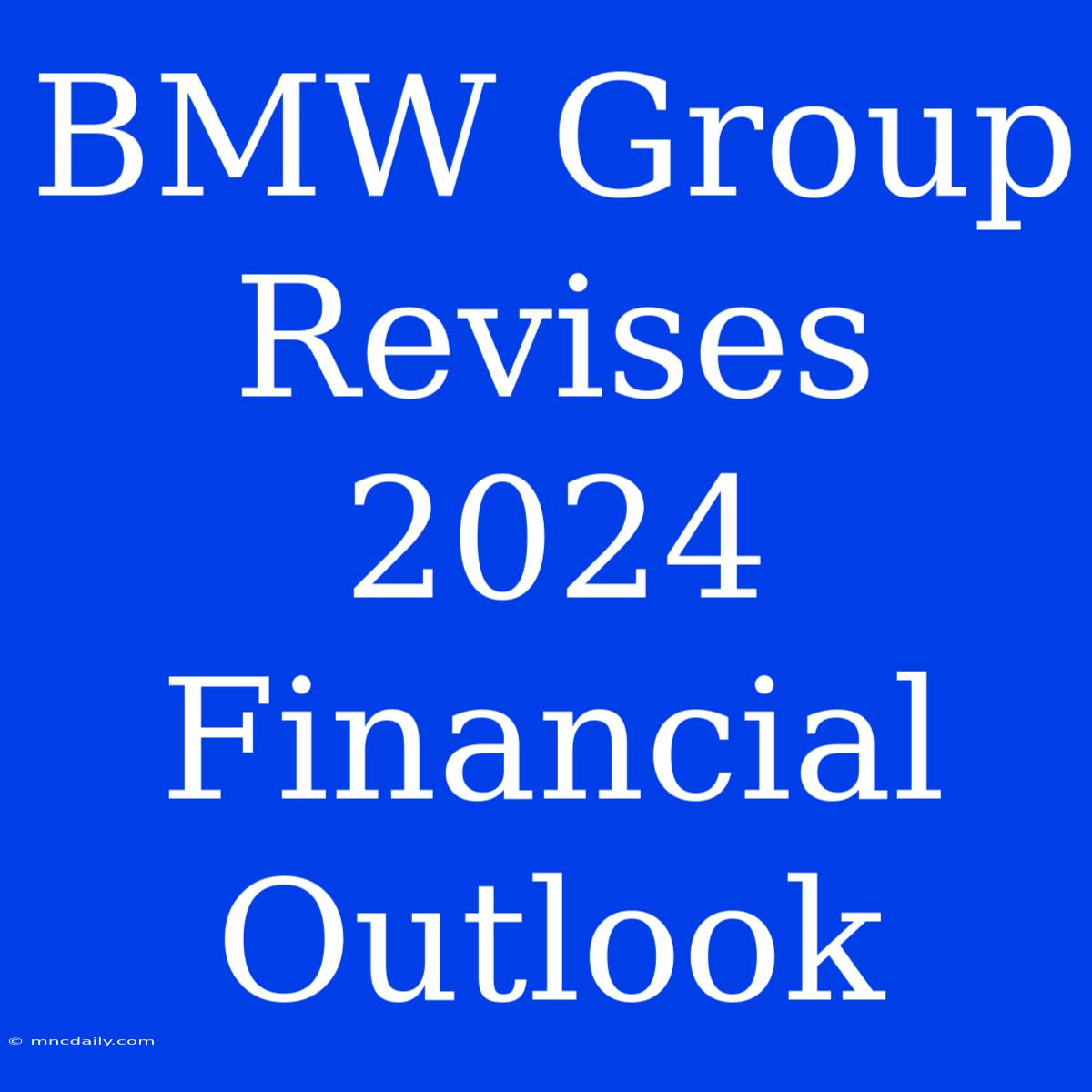 BMW Group Revises 2024 Financial Outlook