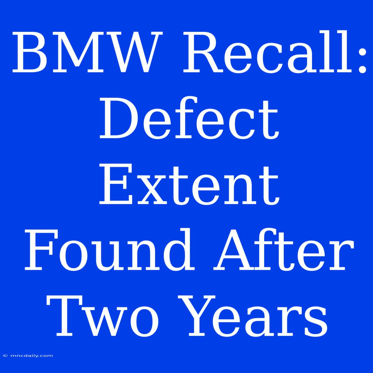 BMW Recall: Defect Extent Found After Two Years