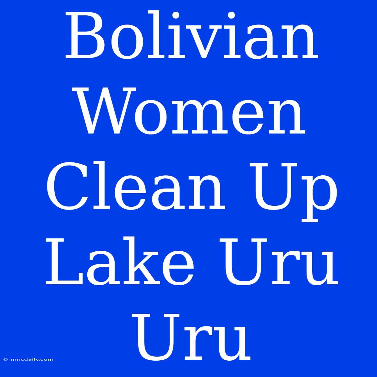 Bolivian Women Clean Up Lake Uru Uru