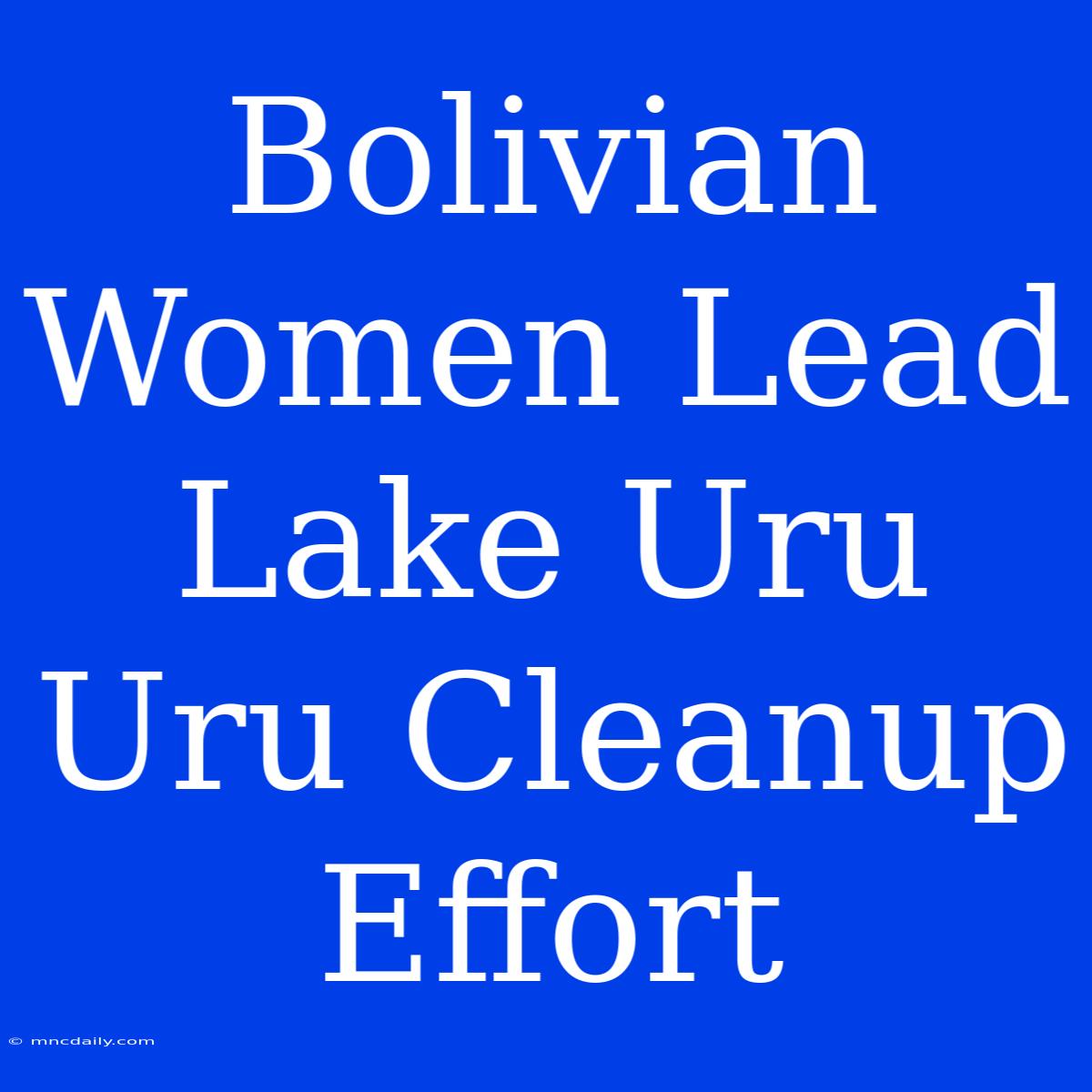 Bolivian Women Lead Lake Uru Uru Cleanup Effort