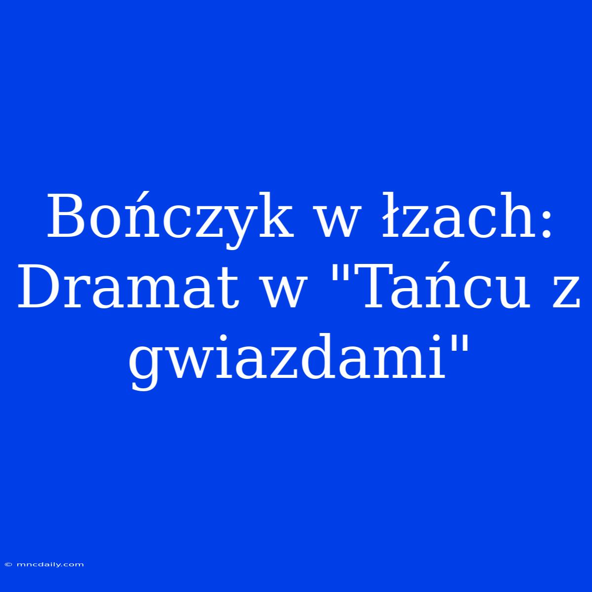 Bończyk W Łzach: Dramat W 