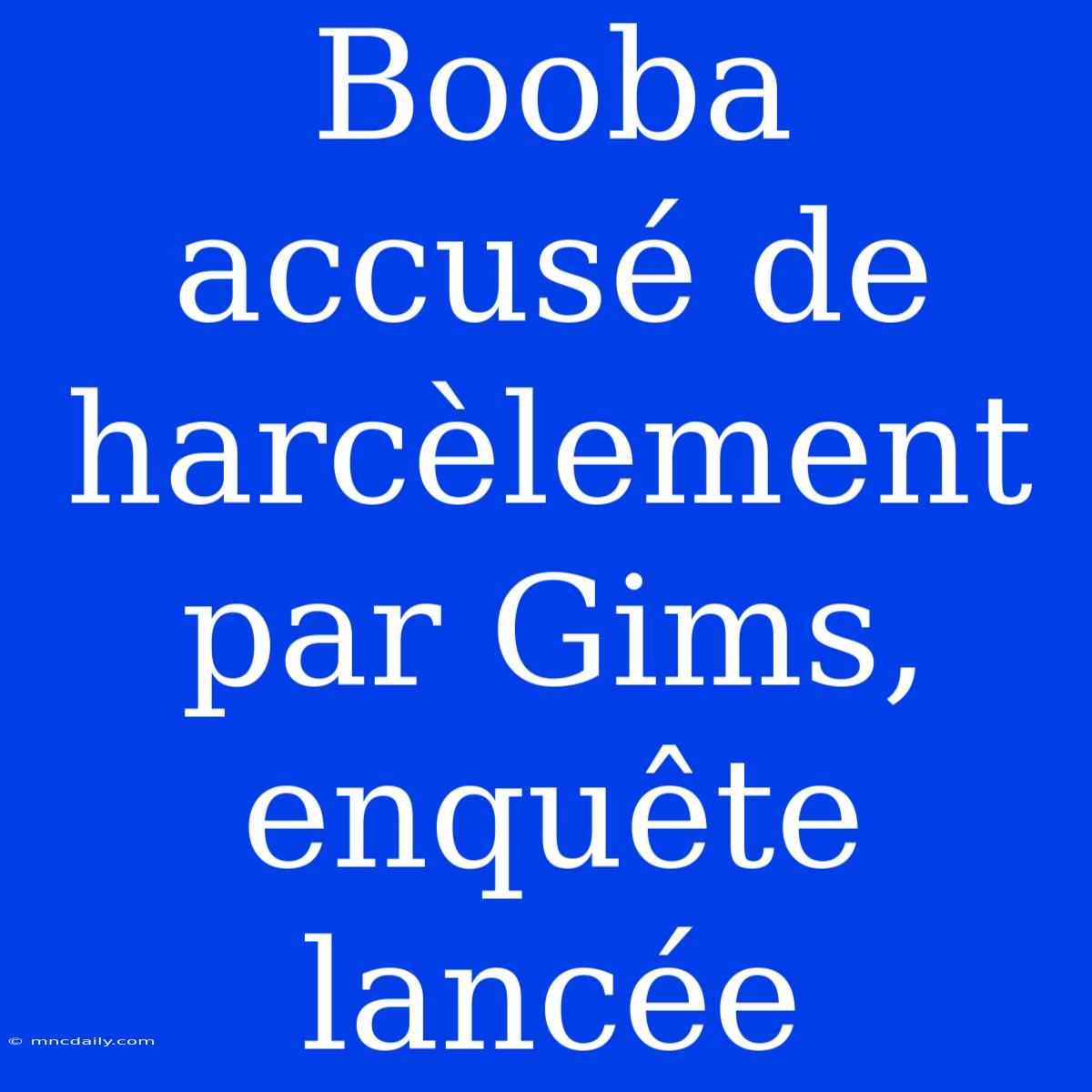 Booba Accusé De Harcèlement Par Gims, Enquête Lancée