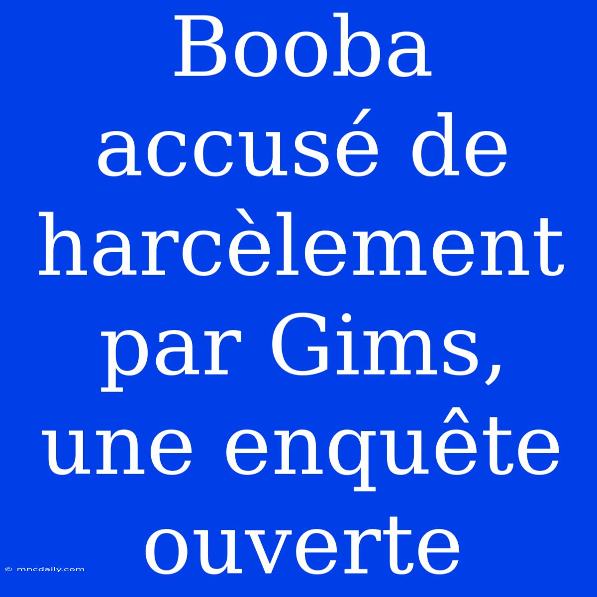 Booba Accusé De Harcèlement Par Gims, Une Enquête Ouverte