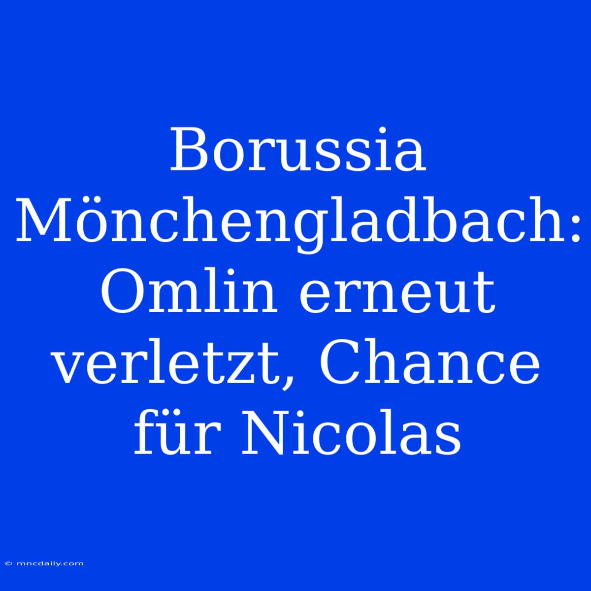 Borussia Mönchengladbach: Omlin Erneut Verletzt, Chance Für Nicolas