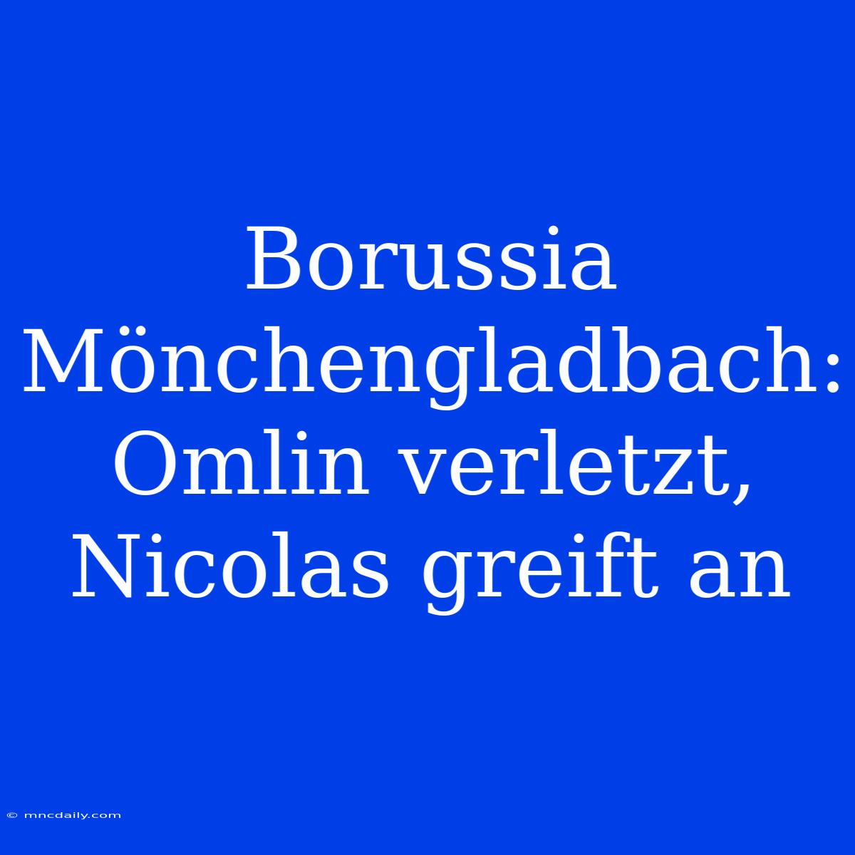 Borussia Mönchengladbach: Omlin Verletzt, Nicolas Greift An