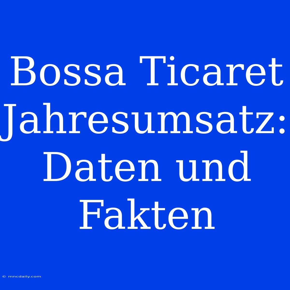 Bossa Ticaret Jahresumsatz: Daten Und Fakten