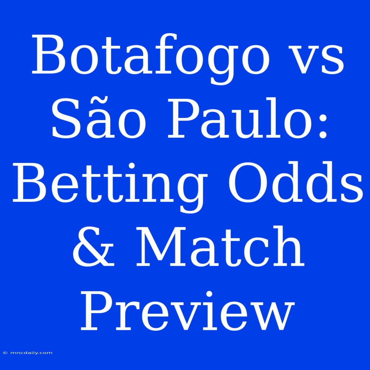 Botafogo Vs São Paulo: Betting Odds & Match Preview