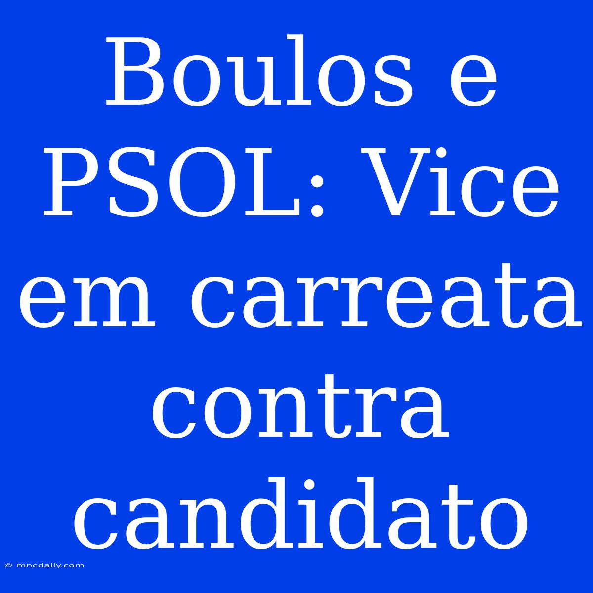 Boulos E PSOL: Vice Em Carreata Contra Candidato