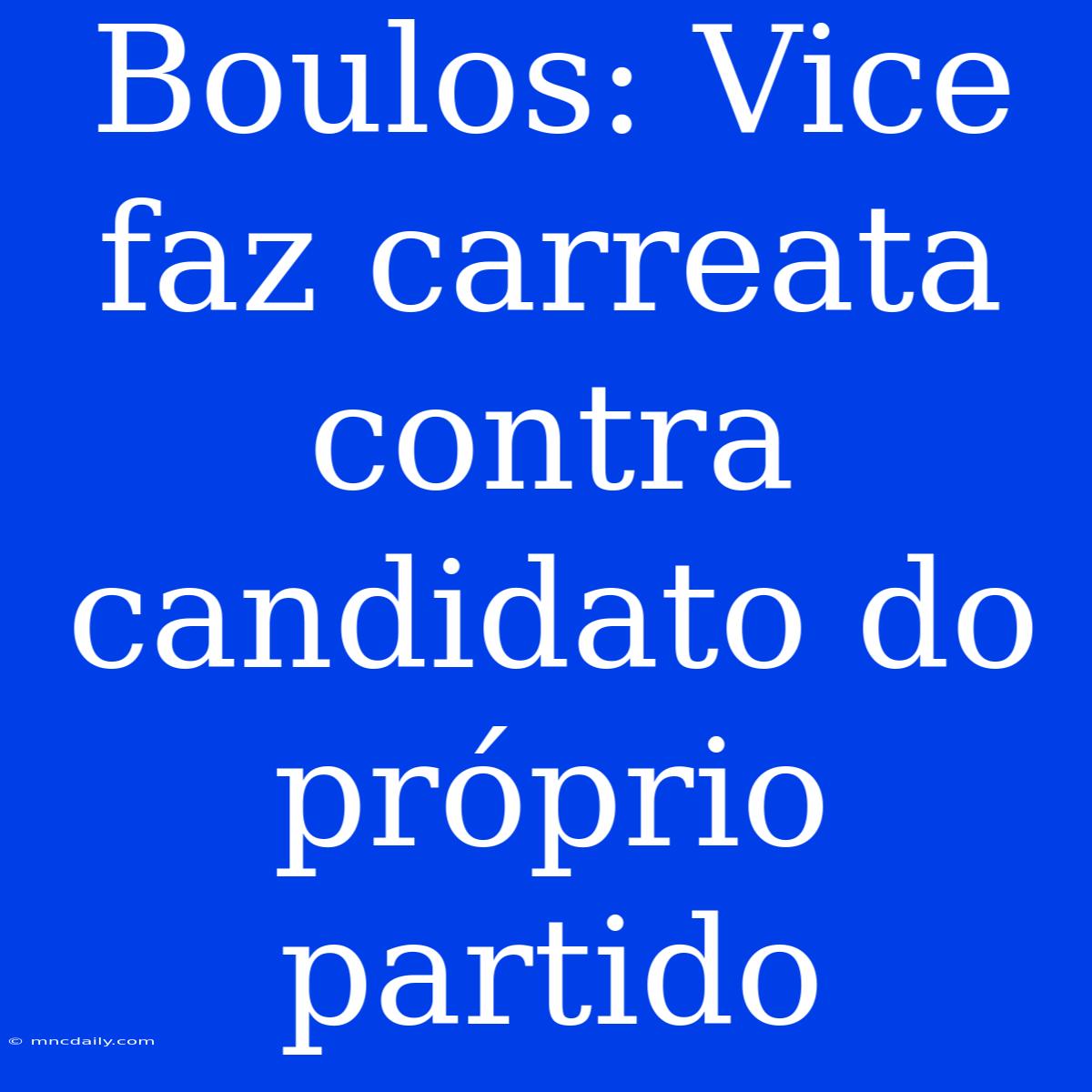 Boulos: Vice Faz Carreata Contra Candidato Do Próprio Partido