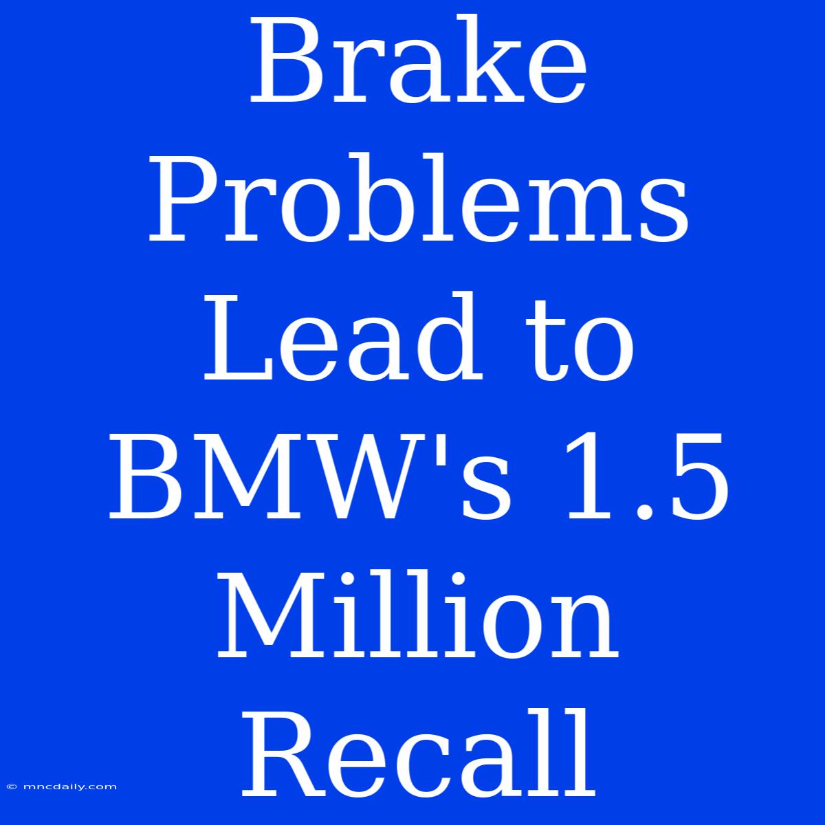 Brake Problems Lead To BMW's 1.5 Million Recall