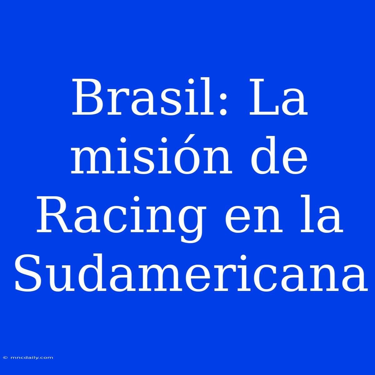 Brasil: La Misión De Racing En La Sudamericana