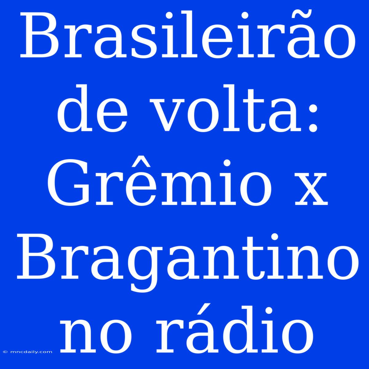 Brasileirão De Volta: Grêmio X Bragantino No Rádio