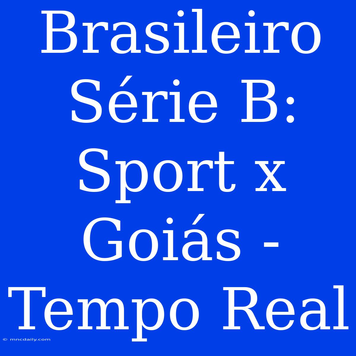 Brasileiro Série B: Sport X Goiás - Tempo Real