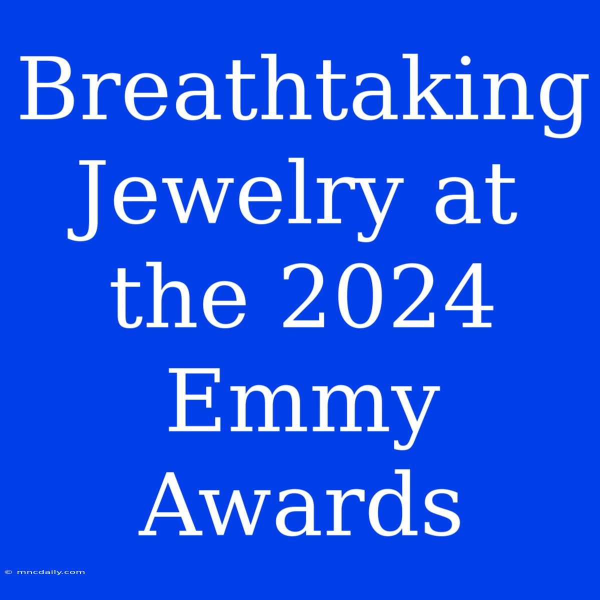 Breathtaking Jewelry At The 2024 Emmy Awards