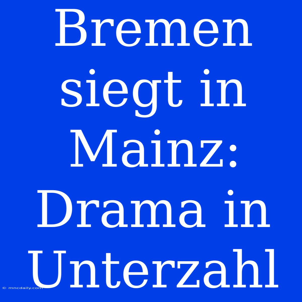 Bremen Siegt In Mainz: Drama In Unterzahl