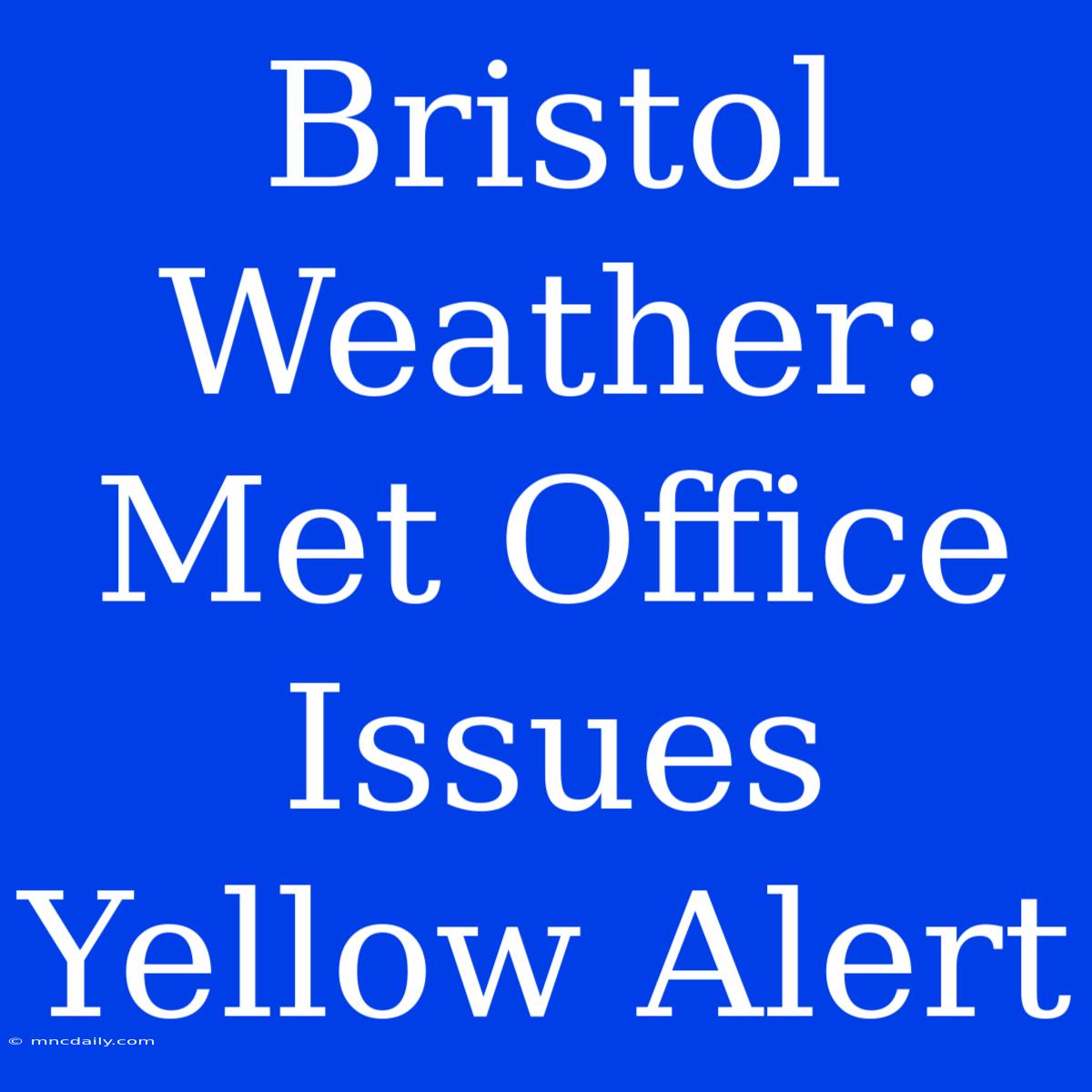 Bristol Weather: Met Office Issues Yellow Alert