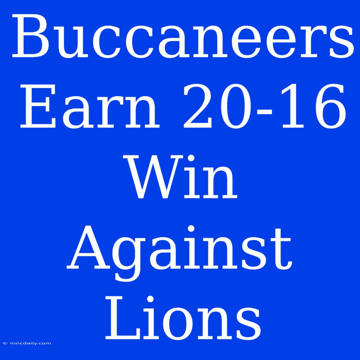 Buccaneers Earn 20-16 Win Against Lions 