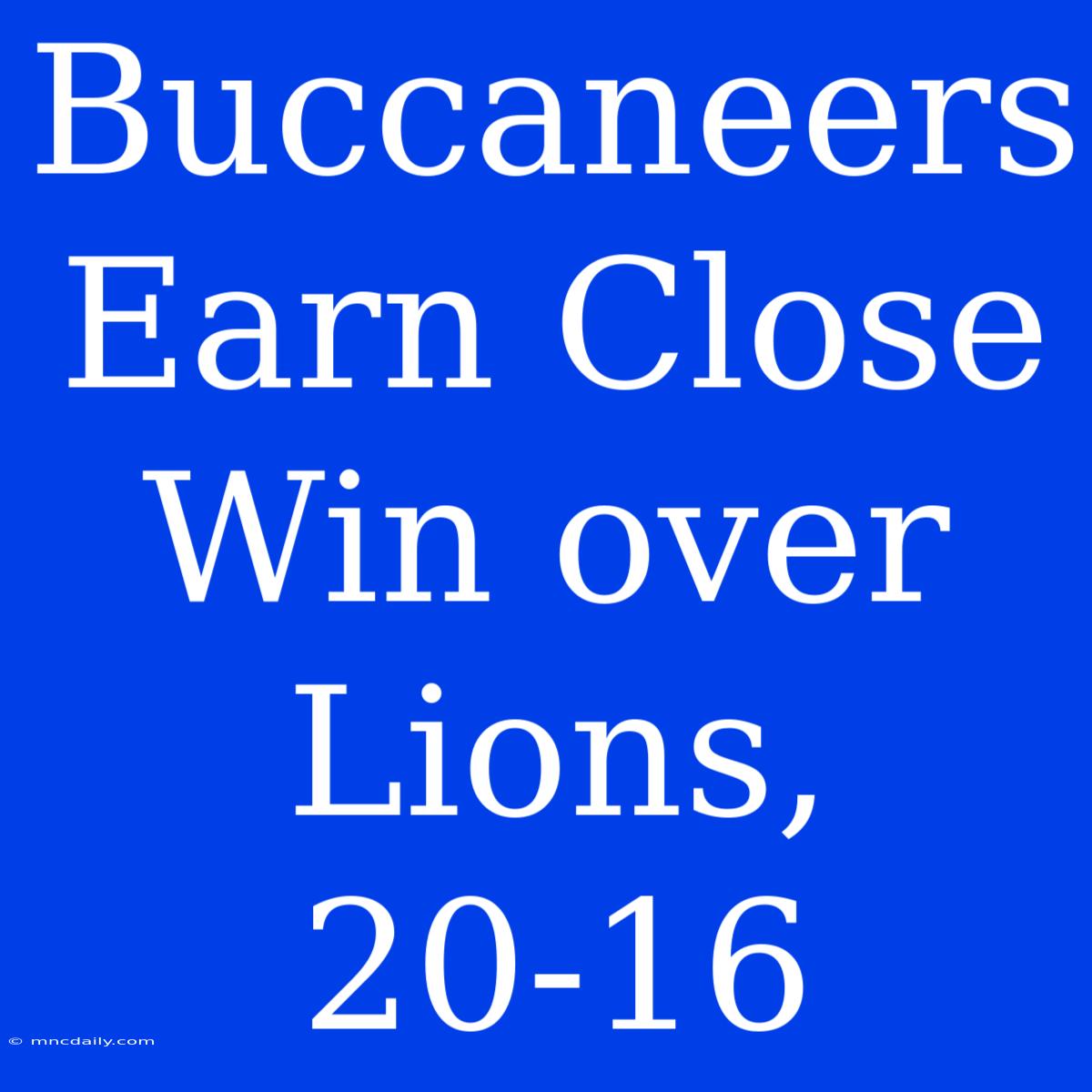 Buccaneers Earn Close Win Over Lions, 20-16