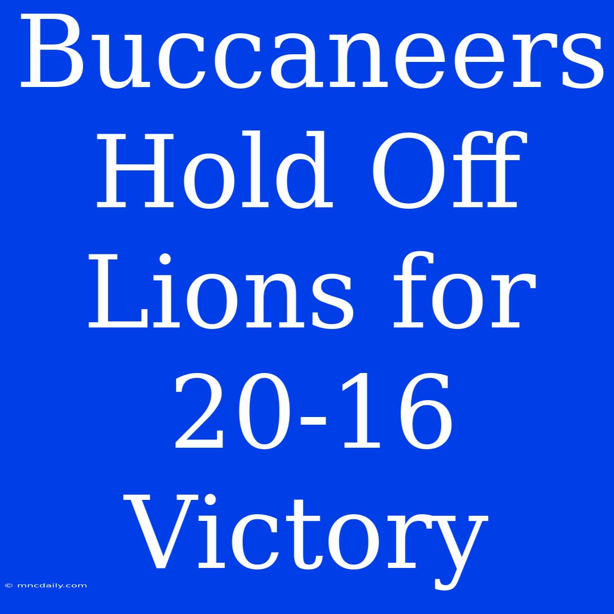 Buccaneers Hold Off Lions For 20-16 Victory