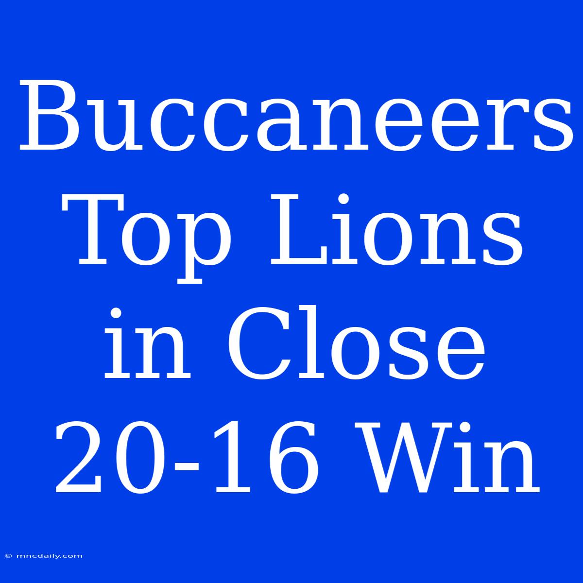 Buccaneers Top Lions In Close 20-16 Win