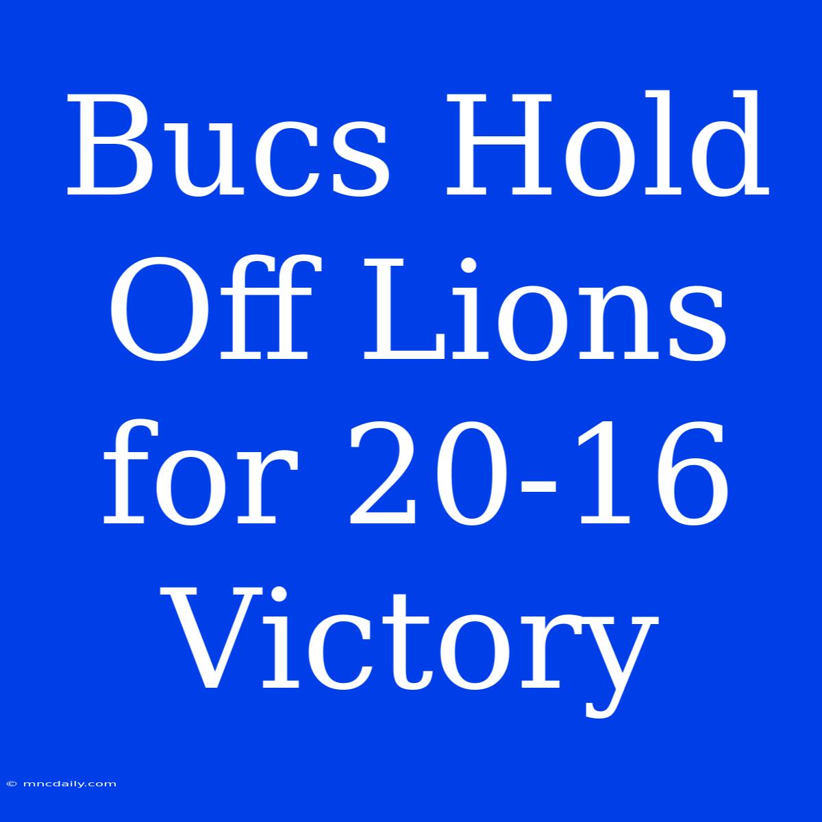 Bucs Hold Off Lions For 20-16 Victory