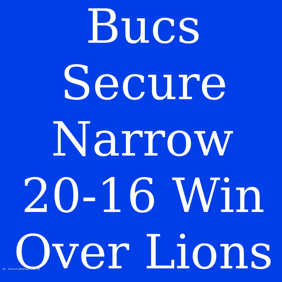 Bucs Secure Narrow 20-16 Win Over Lions