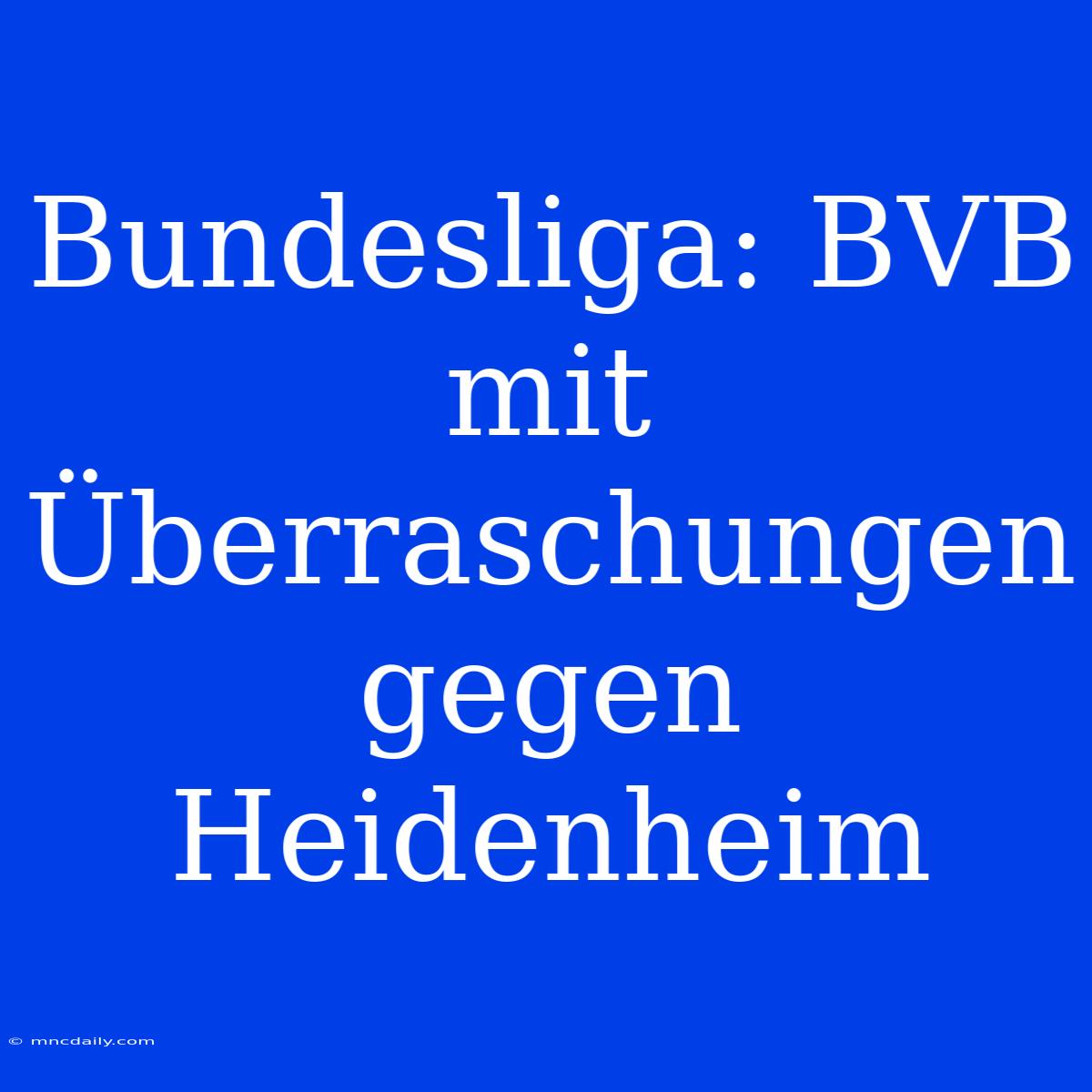 Bundesliga: BVB Mit Überraschungen Gegen Heidenheim